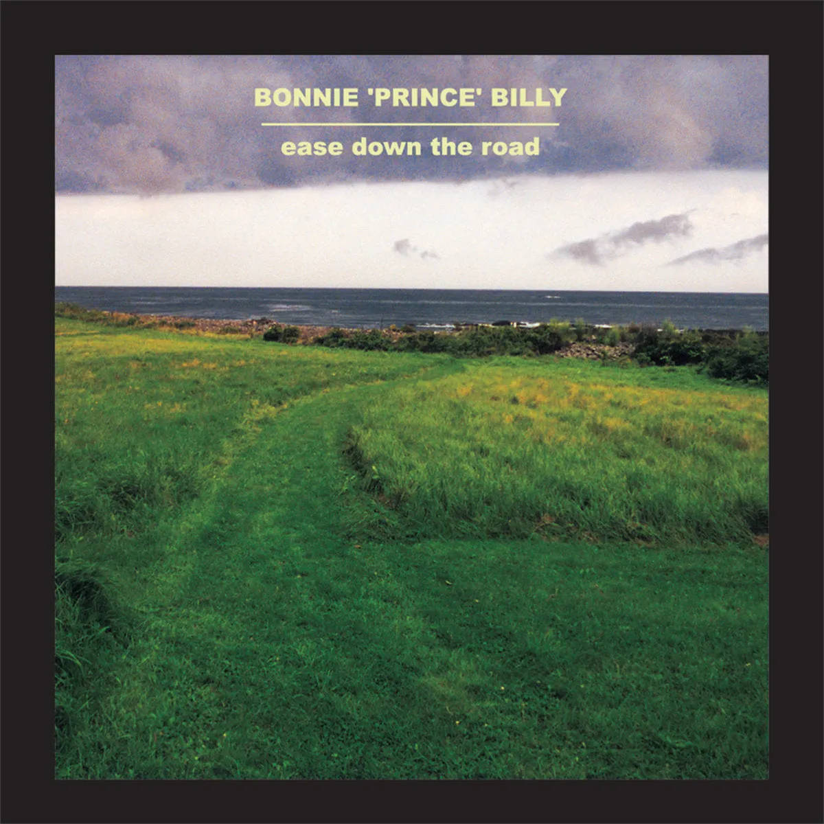 Bonnie Prince Billy ~ Ease Down The Road