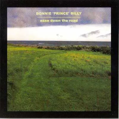 Bonnie Prince Billy ~ Ease Down The Road